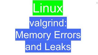 valgrind: Find Memory Errors and Leaks