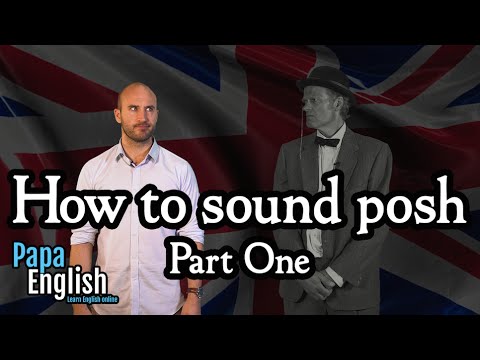 How to sound posh - Part one How to sound posh - Part one