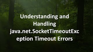 Understanding and Handling java.net.SocketTimeoutException Timeout Errors
