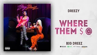 Dreezy - Where Them $ @ (Big Dreez)