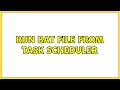 Run bat file from task scheduler
