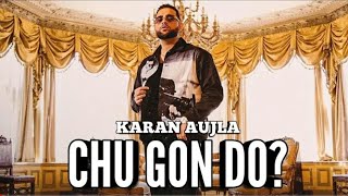 Chu Gon Do : KARAN AUJLA | Karan Aujla New Song | Karan Aujla Album | New Punjabi Songs | CHU GON DO