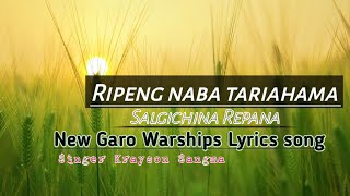 Ripeng naba tariahama Salgichina Repana||Garo Warships Lyrics song Gospel 2024|Singer Krayson Sangma