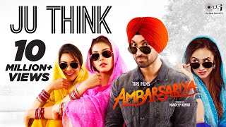 Ju Think - Video Song | Ambarsariya | Diljit Dosanjh, Navneet, Monica | Latest Punjabi Movie
