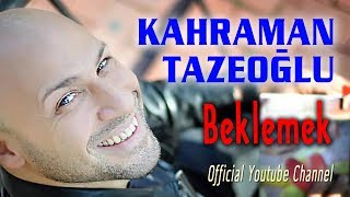 Kahraman Tazeoğlu - Beklemek (Official Audio)