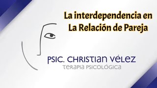 ¿SABES QUE ES LA INTERDEPENDENCIA EN LA RELACIÓN DE PAREJA? #SaludMental con el psic Christian Vélez