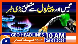 Big News on Gas and Petrol | Parachinar current situation | Geo News 10AM Headlines | 26 Jan 2025