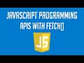 Javascript Programming: APIs