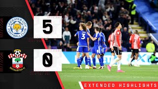 EXTENDED HIGHLIGHTS: Leicester 5-0 Southampton | Championship