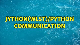 Jython(WLST)/Python Communication (3 Solutions!!)