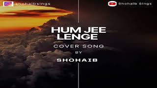 Shohaib |Hum Jee Lenge Cover Song - Murder 3 | Randeep Hooda, Aditi Rao|Mustafa Zahid|Roxen Band