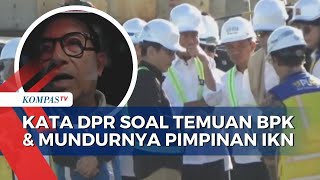 Komisi II DPR Tanggapi Soal Temuan BPK dan Mundurnya 2 Pimpinan IKN, Begini Katanya