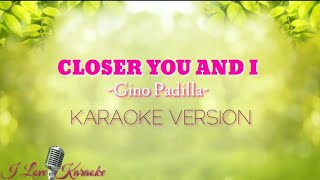 CLOSER YOU AND I - Gino Padilla - |Karaoke Version