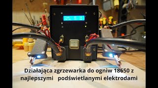 Działająca zgrzewarka ogniw 18650 z najlepszymi podświetlanymi elektrodami jakie widziałem.