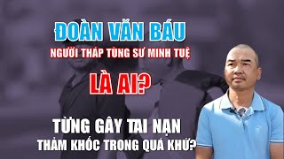 Đoàn Văn Báu: Người tháp tùng sư Thích Minh Tuệ là ai? | Từng gây tai nạn thảm khốc trong quá khứ?