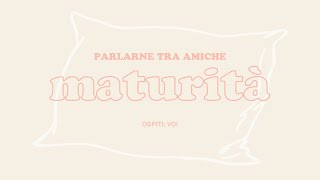 Parlarne tra amiche, MATURITÀ, ospiti: voi