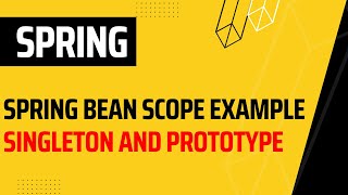 Spring Bean Scope example | Singleton and Prototype | Spring Core