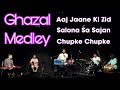 Ghazal Medley || Chupke Chupke || Aaaj Jane Ki || Salona Sa Sajan