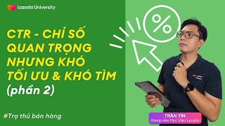 #TTBH | CTR - chỉ số quan trọng nhưng khó tối ưu \u0026 khó tìm (phần 2)