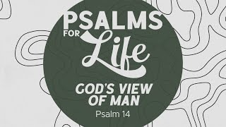 Psalm 14 - God's View of Man | Sermon Video
