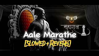 🚩Aale Marathe🚩 [slowed +Reverb] song|🚩 chhatrapati shivaji maharaj #shivajimaharaj #song #marathi