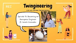 Twingineering Episode 15: Becoming an Aerospace Engineer ft. Sarahi Granados