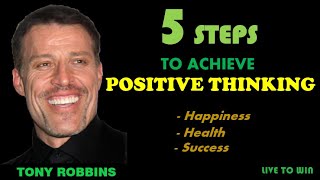 Tony Robbins: 5 Steps to Achieve Positive Thinking (Tony Robbins Motivation)