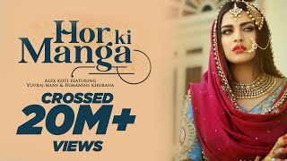 Hor Ki Manga | Alex Koti ft. Yuvraj Hans, Himanshi Khurana | Jatinder Jeetu | Latest Punjabi Songs