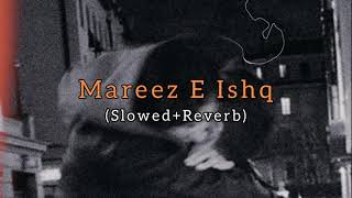 Mareez-E-Ishq💜 [Slowed+Reverb]~Loffixetic