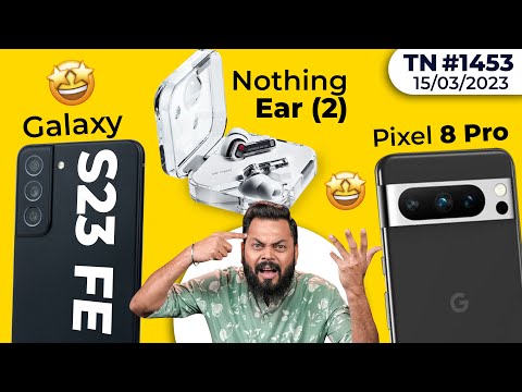 Govt. Vs Bloatware😲, Galaxy S23 FE Good News,Pixel 8 Pro First Look, Nothing Ear (2), GPT-4-#TTN1