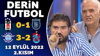Derin Futbol 12 Eylül 2022 2.Kısım ( Beşiktaş 0-1 Başakşehir / Adana Demirspor 3-2 Trabzonspor )