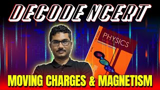 Ep 15 DECODE NCERT Physics | Moving Charges and Magnetism | The ABSOLUTE BEST Way to Study