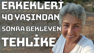 ERKEKLERİ 40 yaşından sonra bekleyen TEHLİKE