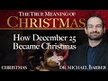 How December 25 Became Christmas | Christmas Traditions | The True Meaning of Christmas