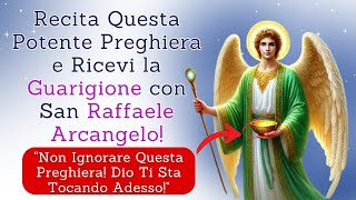 Preghiera Potente di Guarigione con San Raffaele Arcangelo – Senti Dio Guarirti Adesso