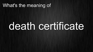What's the meaning of "death certificate", How to pronounce death certificate?