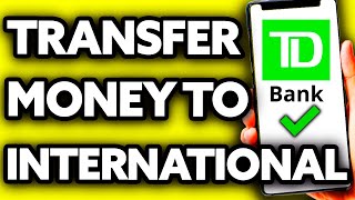 How To Transfer Money from TD Bank to International Bank (EASY!)