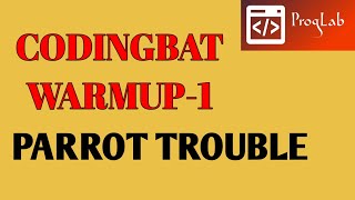 CODINGBAT warmup1 parrotTrouble | #proglab