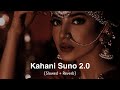 Kahani Suno 2.0 ( Slowed And Reverb  ) | Kaifi Khalil | Sajid World