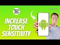 How to Increase Touch Screen Sensitivity on Android