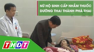 Nữ hộ sinh cấp nhầm thuốc dưỡng thai thành phá thai | THDT