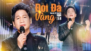 Đời Đá Vàng - Trọng Tấn, St Vũ Thành An | BÀI HÁT VƯỢT THỜI GIAN LẮNG ĐỌNG CẢM XÚC | Official MV 4K