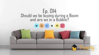 Ep.14 | Should we buy in a Boom & is Australia in a Property Bubble?