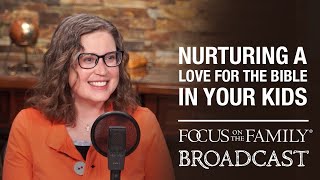 Nurturing a Love for the Bible in Your Kids - Danika Cooley