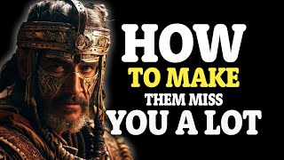 STOIC PRINCIPLES on How To Make Them MISS YOU Badly | Stoicism | Life Lessons