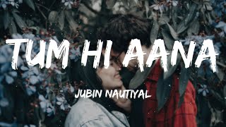 Tum Hi Aana [Lyrics] - Jubin Nautiyal