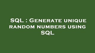 SQL : Generate unique random numbers using SQL