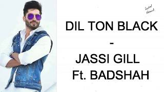 Jassi Gill Feat. Badshah - Dil Ton Black | Lyrics/Lyrical Video