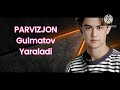 parvizjon gulmatov yaraladi парвиз гулматов