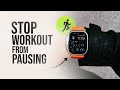 How to Stop Workout from Pausing on Apple Watch (tutorial)